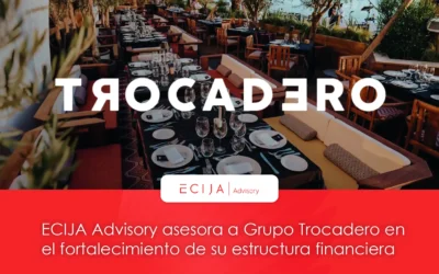 Ecija Advisory asesora a Grupo Trocadero en el fortalecimiento de su estructura financiera